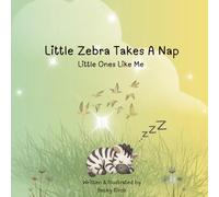 Little Zebra Takes A Nap: A Rhyming Animal Picture Book for Toddlers and Preschoolers (Little Ones Like Me)
