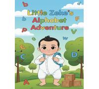 Little Zeke's Alphabet Adventure: The Ultimate ABC Journey: A Fun Early Learning Story for Toddlers and Preschoolers