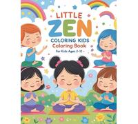 LITTLE ZEN- COLORINDO KIDS - Coloring Book For Kids Ages 2-12: 40+ Fun and Calming Coloring Pages with Mindfulness, Breathing, Yoga, Emotions, and Gratitude - Perfect for Kids Ages 2-12