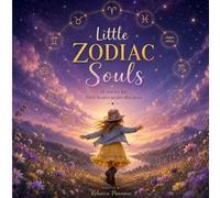 Little Zodiac Souls: 12 gentle stories for little hearts under the stars
