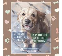 Little Zoe is Always Barking / La petite Zoé aboie tout le temps: French/English Bilingual Edition: Perfect for Teachers, French Immersion & FSL ... - charming painterly books for children 0-4)