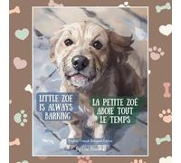 Little Zoe is Always Barking / La petite Zoé aboie tout le temps: French/English Bilingual Edition (Real Life Pets)