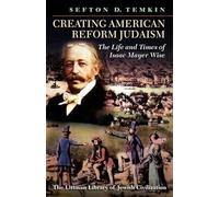 Littman Creating American Reform Judaism: The Life and Times of Isaac Mayer Wise (The Littman Library of Jewish Civilization)