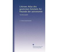Littrows Atlas des gestirnten himmels für freunde der astronomie: Taschenausgabe