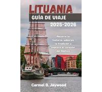 LITUANIA GUÍA DE VIAJE 2025-2026: Recorre la historia, saborea la tradición y explora el corazón del Báltico
