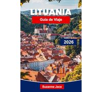 Lituania Guía de viaje 2026: Descubre ciudades históricas, lugares incluidos en la lista UNESCO, pueblos encantadores, comida tradicional, escapadas en la naturaleza y consejos prácticos para viajeros