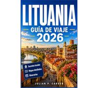 LITUANIA GUÍA DE VIAJE 2026: Descubre pueblos antiguos medievales, costas del Báltico, Castillos históricos, paisajes pintorescos, tradiciones locales y patrimonio cultural