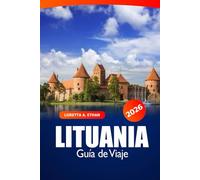 Lituania Guía de viaje 2026: Descubre Vilnius, Kaunas y más allá Gemas ocultas, atracciones imperdibles, cultura local y aventura