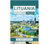 LITUANIA GUIDA DI VIAGGIO 2024-2025: Un viaggio attraverso paesaggi incantati, tradizioni senza tempo e momenti indimenticabili