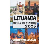 LITUANIA GUIDA DI VIAGGIO 2025: Città imperdibili, paesaggi suggestivi e storie da insider dal cuore dei Paesi Baltici