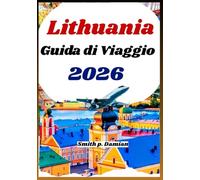 LITUANIA GUIDA DI VIAGGIO 2026: Itinerario pianificato con città, natura e cultura per visitatori alla prima visita e di ritorno