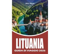 LITUANIA GUIDA DI VIAGGIO 2026: Un pianificatore di vacanze completo con consigli locali, le spiagge, le esperienze gastronomiche, il trasporto ... per esplorare Alicante, la Spagna 2026