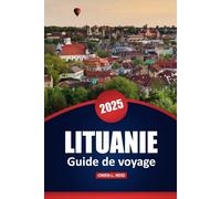 Lituanie Guide De Voyage 2025: Explorez les principales attractions, la culture locale et des conseils pratiques pour votre aventure dans la Baltique