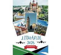 LITUANIE GUIDE DE VOYAGE 2025: Une expérience complète en Lituanie : où séjourner, meilleur moment pour visiter, destinations incontournables, joyaux cachés et conseils de voyage essentiels.