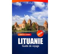 Lituanie Guide de voyage 2026: Découvrez Vilnius, Kaunas et au-delà Les joyaux cachés, les attractions incontournables, la culture locale et l'aventure