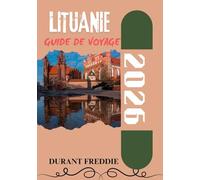 LITUANIE GUIDE DE VOYAGE 2026 (en couleur): Explorez des joyaux cachés, un patrimoine intemporel et des voyages inoubliables à travers la destination la plus enchanteresse de la Baltique