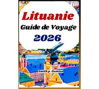 LITUANIE GUIDE DE VOYAGE 2026: Itinéraire planifié avec villes, nature et culture pour visiteurs débutants et de retour