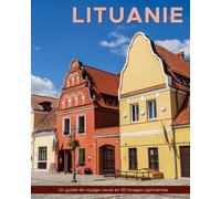 Lituanie: Un guide de voyage visuel en 50 images captivantes (World Through the Lens: Une série de photographies de voyage par Florian Decouverte)