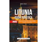 LITUNIA GUIDA TURISTICA 2026: Esplora il fascino del Baltico con itinerari dettagliati, gemme nascoste, segreti locali e consigli essenziali per una perfetta avventura lituana
