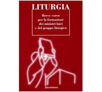 Liturgia. Breve corso per la formazione dei ministri laici e del gruppo liturgico (Strumenti per la liturgia e la catechesi)