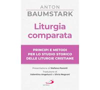 Liturgia comparata. Principi e metodi per lo studio storico delle liturgie cristiane (Manuali liturgici)