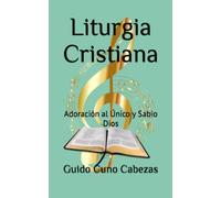 Liturgia Cristiana: Adoración al Único y Sabio Dios