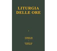 Liturgia delle ore. Tempo di Avvento, tempo di Natale (Vol. 1)