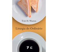 Liturgia do ordinario - praticas sagradas na vida cotidiana (Em Portugues do Brasil)