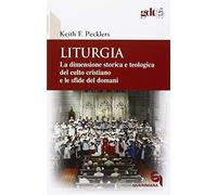 Liturgia. La dimensione storica e teologica del culto cristiano e le sfide del domani (Giornale di teologia)