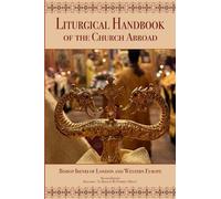 Liturgical Handbook of the Church Abroad, 2nd Edition: A Concise Handbook on Liturgical Practice