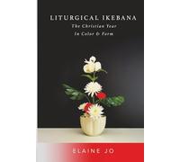 Liturgical Ikebana: The Christian Year in Color & Form