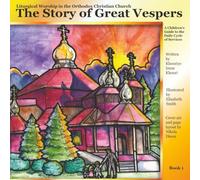 Liturgical Worship in the Orthodox Christian Church A Children's Guide to the Daily Cycle of Services Book 1 The Story of Great Vespers