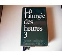 Liturgie des heures - temps ordinaire semaines VII-XXI - 3: Tome 3, Temps ordinaire semaines VII-XXI
