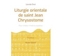 Liturgie orientale de saint Jean Chrysostome: Pour choeur mixte a cappella