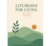 Liturgies for Living.: To Challenge, Encourage, and Inspire Hope