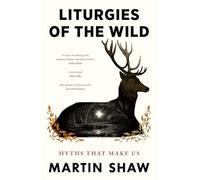 Liturgies of the Wild: A Transformative Journey into Story, Spirit and Self-discovery
