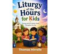 Liturgy of the Hours for Kids: Praying with the Catholic Church Throughout the Day