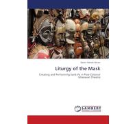 Liturgy of the Mask: Creating and Performing Sank¿fa in Post-Colonial Ghanaian Theatre