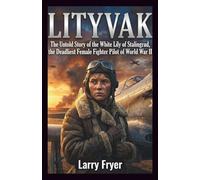 LITYVAK: The Untold Story of the White Lily of Stalingrad, the Deadliest Female Fighter Pilot of World War II (Inside the Storyroom)