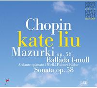 Liu,Kate - Chopin: Mazurka Op. 56, Ballade in F Minor, Andante sianato in E-Flat Major & Sonata Op. 58