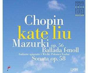 Liu,Kate - Chopin: Mazurka Op. 56, Ballade in F Minor, Andante sianato in E-Flat Major & Sonata Op. 58