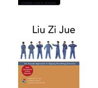 Liu Zi Jue: Six Sounds Approach to Qigong Breathing Exercises (Chinese Health Qigong)