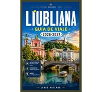 LIUBLIANA GUÍA DE VIAJE 2026-2027: Castillos, cultura del café y excursiones por el campo: todo lo que necesitas para explorar la capital de Eslovenia como un viajero bien preparado.