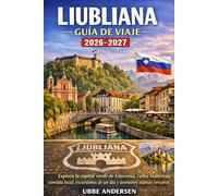 Liubliana Guía de viaje 2026-2027: Explora la capital verde de Eslovenia, calles históricas, comida local, excursiones de un día y aventuras alpinas cercanas