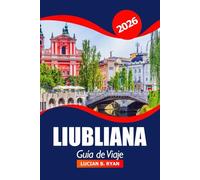 Liubliana Guía de viaje 2026: Explorando la capital de Eslovenia, las principales atracciones, las gemas ocultas, la cultura, la aventura y los consejos prácticos