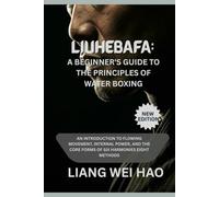 Liuhebafa: A Beginner's Guide to the Principles of Water Boxing (New Edition): An Introduction to Flowing Movement, Internal Power, and the Core Forms of Six Harmonies Eight Methods