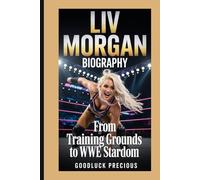 LIV MORGAN BIOGRAPHY: From Training Grounds to WWE Stardom
