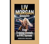 LIV MORGAN BIOGRAPHY: From Training Grounds to WWE Stardom