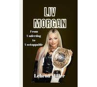 Liv Morgan: From Underdog to Unstoppable