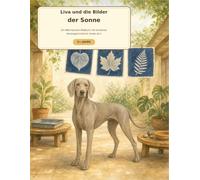 Liva und die Bilder der Sonne: Ein Weimaraner-Malbuch mit kreativer Ateliergeschichte für Kinder ab 5